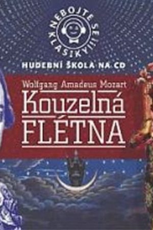 Nebojte se klasiky 11 - Wolfgang Amadeus Mozart: Kouzelná flétna - CD