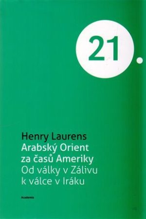 Arabský Orient za časů Ameriky - Od války v Zálivu k válce v Iráku