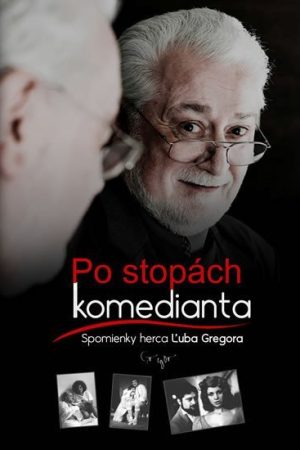 Po stopách komedianta - Spomienky herca Ľuba Gregora (slovensky)