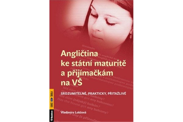 Angličtina ke státní maturitě a přijímačkám na VŠ srozumitelně, prakticky, přitažlivě