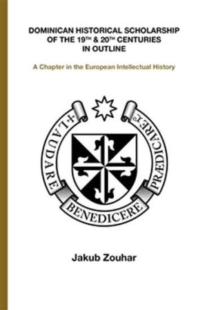 Dominican Historical Scholarship of the 19th & 20th Centuries in Outline - A Chapter in the European Intellectual History (anglicky)
