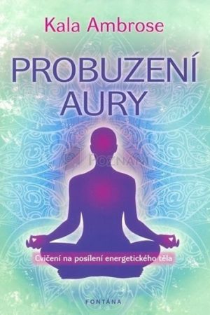 Probuzení Aury - Cvičení na posílení energetického těla
