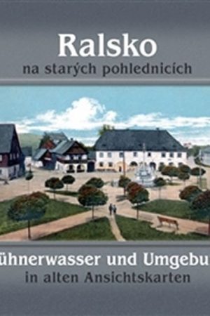 Ralsko na starých pohlednicích / Hühnerwasser und Umgebung in aleten Ansichtskarten