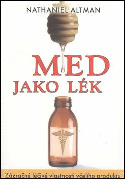 Med jako lék - Zázračné léčivé vlastnosti včelího produktu