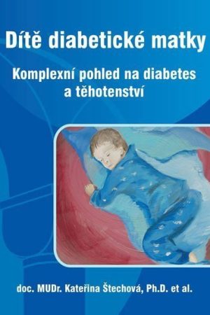 Dítě diabetické matky - Komplexní pohled na diabetes a těhotenství