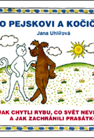 O pejskovi a kočičce - Jak chytli rybu, co svět neviděl, a jak zachránili prasátko