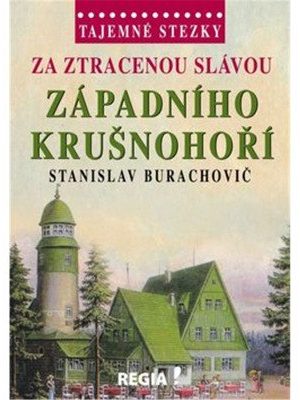 Tajemné stezky - Za ztracenou slávou západního Krušnohoří