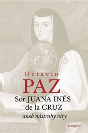 Sor Juana Inés de la Cruz aneb nástrahy víry