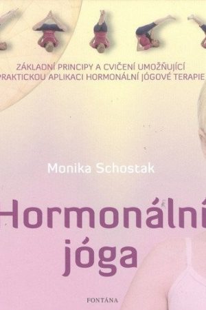 Hormonální jóga - Základní principy a cvičení umožňující praktickou aplikaci hormonální jógové terapie