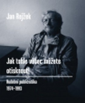 Jak tohle vůbec můžete otisknout! - Hudební publicistika 1974-1993