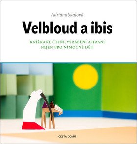 Velbloud a Ibis - Knížka ke čtení, vyrábění a hraní nejen pro nemocné děti