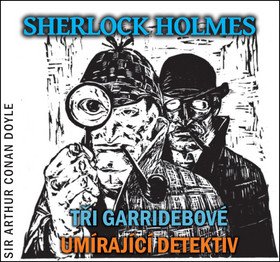 Sherlock Holmes - CD (Tři Garridebové a Umírající detektiv)