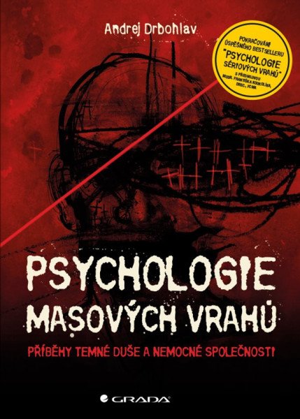 Psychologie masových vrahů - Příběhy temné duše a nemocné společnosti