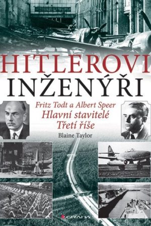 Hitlerovi inženýři Fritz Todt a Albert Speer - Hlavní stavitelé Třetí říše