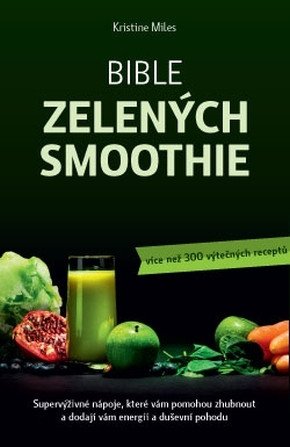 Bible zelených smoothie - Více než 300 výtečných receptů