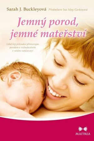 Jemný porod, jemné mateřství - Lékařský průvodce přirozeným porodem a rozhodováním v raném rodičovství