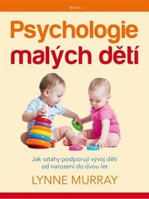 Psychologie malých dětí - Jak mezilidské vztahy podporují  vývoj dítěte od narození do dvou let věku