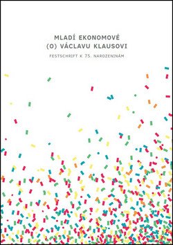 Mladí ekonomové (o) Václavu Klausovi - Festschrift k 75. narozeninám