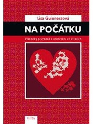 Na počátku - Praktický průvodce k uzdravení ve vztazích