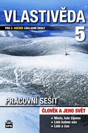 Vlastivěda pro 5.ročník základní školy - Člověk a jeho svět - Pracovní sešit