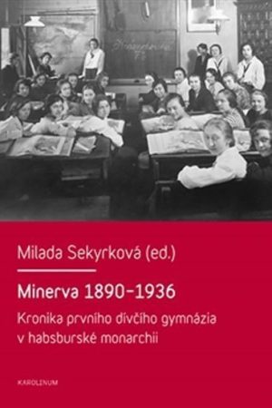 Minerva 1890-1936 - Kronika prvního dívčího gymnázia v habsburské monarchii