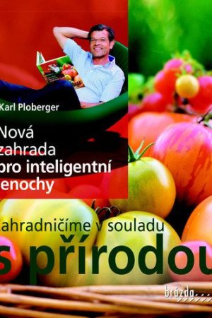 Nová zahrada pro inteligentní lenochy - Zahradničíme v souladu s přírodou
