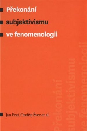 Překonání subjektivismu ve fenomenologii
