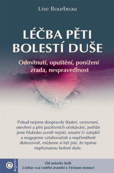 Léčba pěti bolestí duše - Odmítnutí, opuštění, ponížení, zrada, nespravedlnost