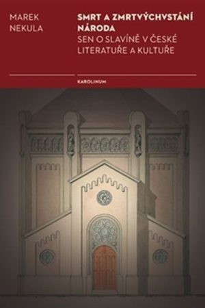 Smrt a zmrtvýchvstání národa - Sen o Slavíně v české literatuře a kultuře