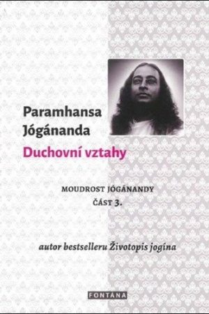Duchovní vztahy - Moudrost Jógánandy 3.