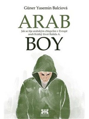 Arabboy - Jak se žije arabským chlapcům v Evropě aneb Krátký život Rašída A.
