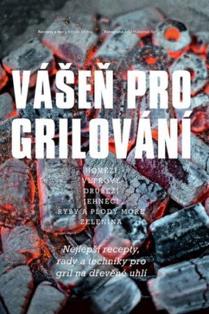 Vášeň pro grilování - Nejlepší recepty, rady a techniky