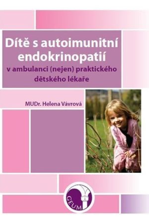 Dítě s autoimunitní endokrinopatií v ambulanci (nejen) praktického dětského lékaře