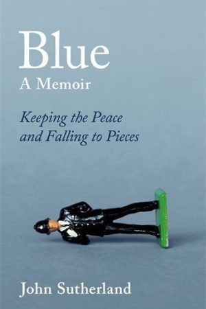 Blue : A Memoir - Keeping the Peace and Falling to Pieces
