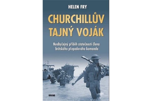Churchillův tajný voják - Neobyčejný příběh statečnosti člena britského přepadového komanda