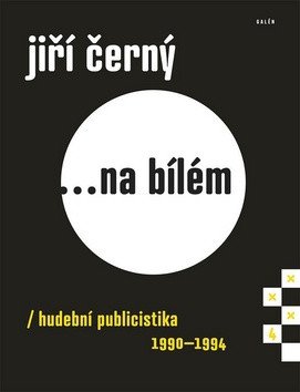 Jiří Černý... na bílém 4 - Hudební publicistika 1990-1994