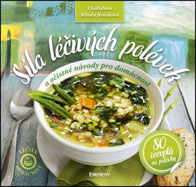 Síla léčivých polévek - 80 receptů na polévky