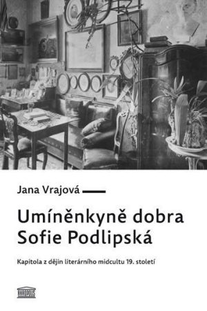 Umíněnkyně dobra Sofie Podlipská - Kapitola z dějin literárního midcultu 19. století