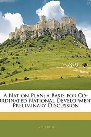 A Nation Plan; A Basis for Co-Ordinated National Development : Preliminary Discussion