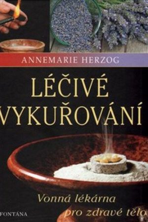 Léčivé vykuřování - Vonná lékárna pro zdravé tělo