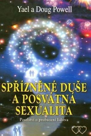 Spřízněné duše a posvátná sexualita - Poselství o probuzení lidstva