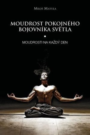 Moudrost pokojného bojovníka Světla - Moudrosti na každý den