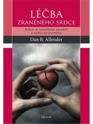Léčba zraněného srdce - Bolest ze sexuálního zneužití a naděje na proměnu