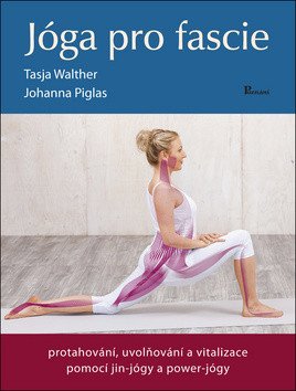 Jóga pro fascie - Protahování, uvolňování a vitalizace fascií pomocí jin-jógy a powert-jógy