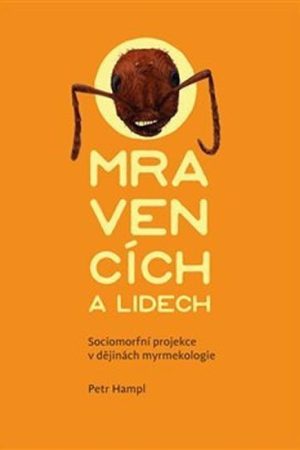 O mravencích a lidech - Sociomorfní projekce v dějinách myrmekologie