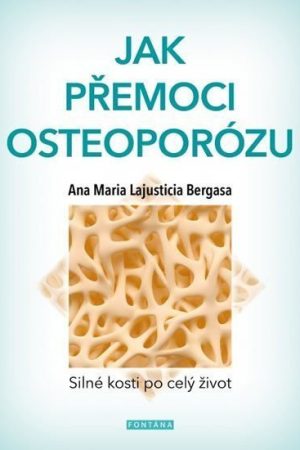 Jak přemoci osteoporózu - Silné kosti po celý život