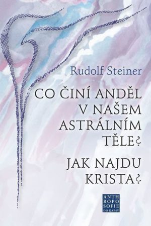 Co činí Anděl v našem astrálním těle? Jak najdu Krista?
