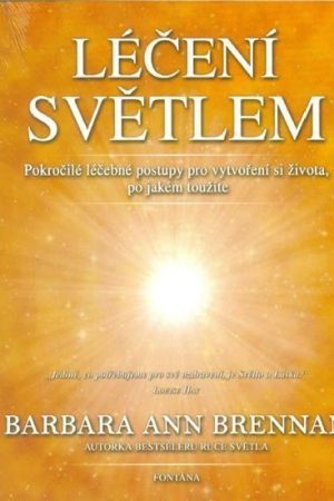 Léčení světlem - Pokročilé léčebné postupy pro vytvoření si života, po jaké toužíte