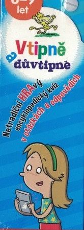 Vtipně a důvtipně 8-9 let Netradiční hravý encyklopediský kvíz v otázkách a odpovědích