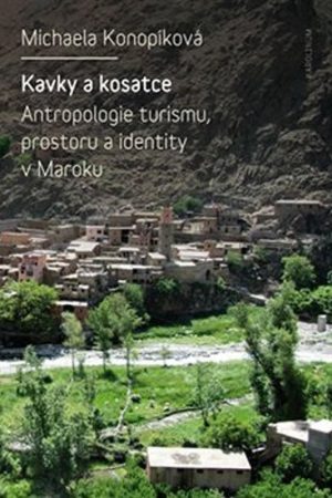 Kavky a kosatce - Antropologie turismu, prostoru a identity v Maroku